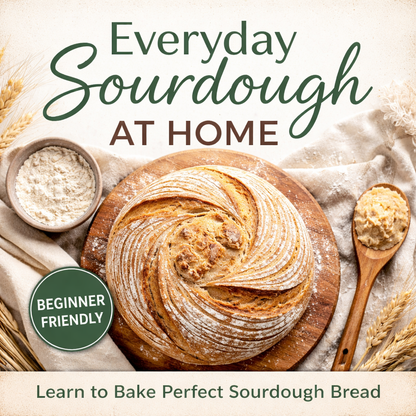 Everyday Sourdough at Home: Simple Recipes That Work